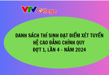 VTV College: Danh sách thí sinh đạt điểm xét tuyển hệ cao đẳng chính quy, đợt 1, lần 4 - Năm 2024