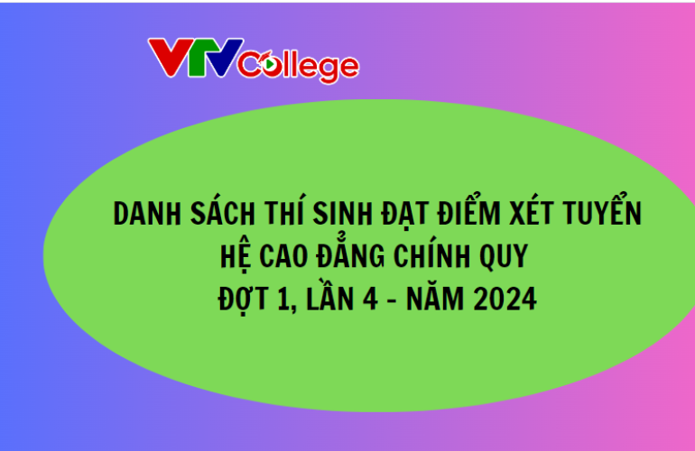 VTV College: Danh sách thí sinh đạt điểm xét tuyển hệ cao đẳng chính quy, đợt 1, lần 4 - Năm 2024