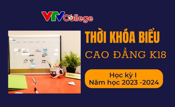 VTV College: Thời khóa biểu hệ cao đẳng khóa 18, Học kỳ 1, năm học 2023 - 2024